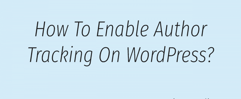 How To Enable Author Tracking Using MonsterInsights (Step-by-Step)